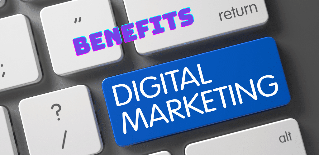 benefits and importance of digital marketing 1
